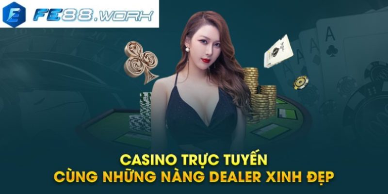 Casino trực tuyến cùng những nàng dealer xinh đẹp