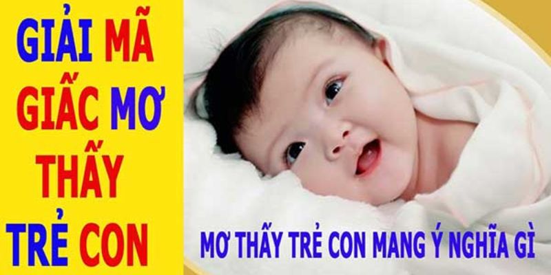 Một số ý nghĩa của mơ thấy trẻ con