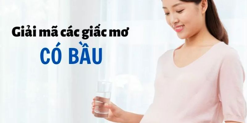 Nằm mơ thấy mình có bầu là điềm gì, may hay rủi?